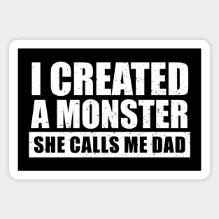 I Created A Monster She Calls Me Dad Magnet